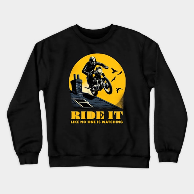 Ride It Like No One Is Watching (B28) Crewneck Sweatshirt by Mars Motor Speedway